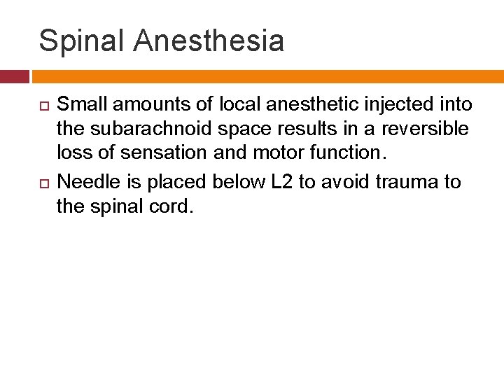 Spinal Anesthesia Small amounts of local anesthetic injected into the subarachnoid space results in