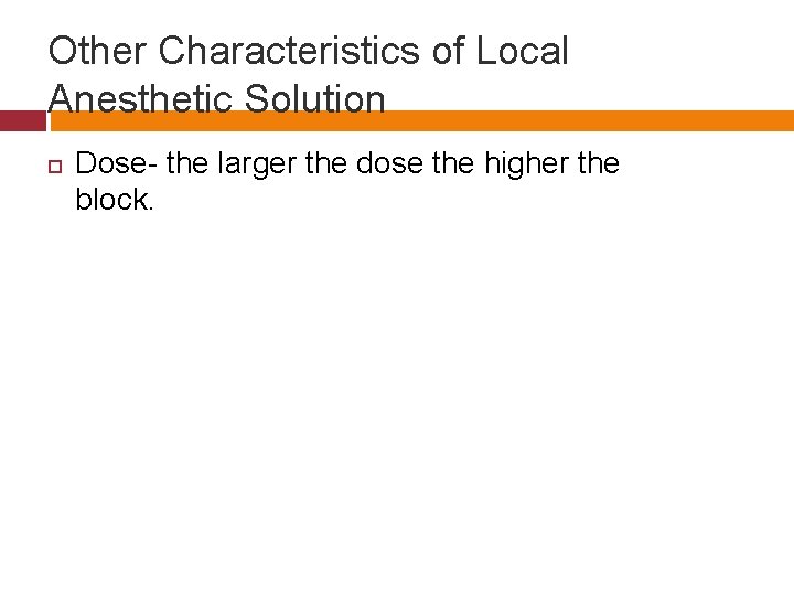 Other Characteristics of Local Anesthetic Solution Dose- the larger the dose the higher the