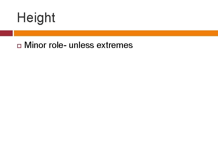 Height Minor role- unless extremes 