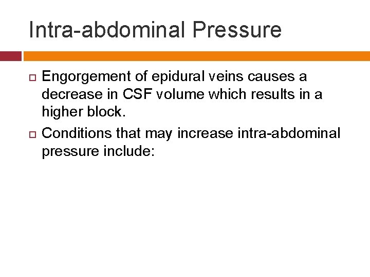 Intra-abdominal Pressure Engorgement of epidural veins causes a decrease in CSF volume which results