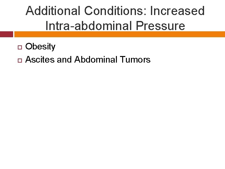 Additional Conditions: Increased Intra-abdominal Pressure Obesity Ascites and Abdominal Tumors 