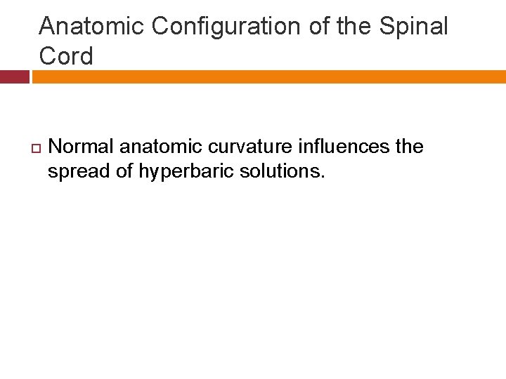 Anatomic Configuration of the Spinal Cord Normal anatomic curvature influences the spread of hyperbaric