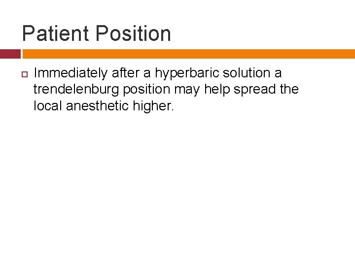 Patient Position Immediately after a hyperbaric solution a trendelenburg position may help spread the