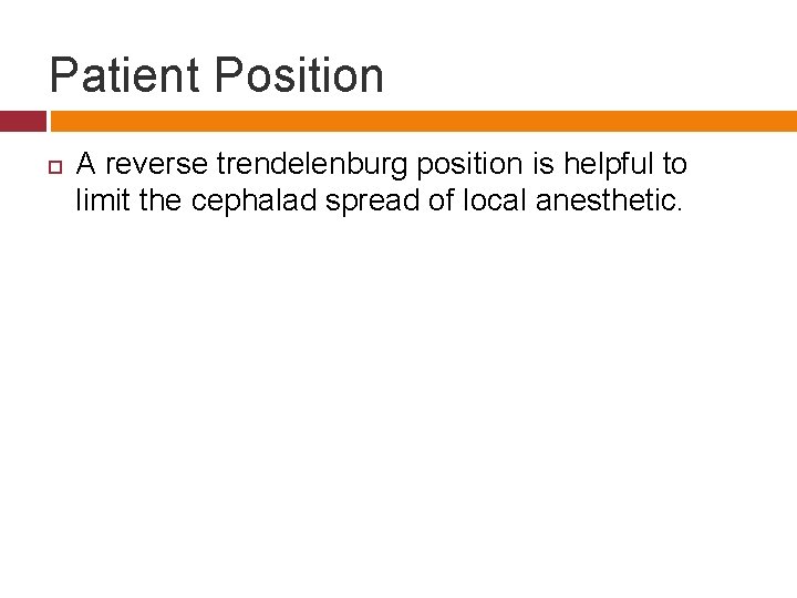 Patient Position A reverse trendelenburg position is helpful to limit the cephalad spread of