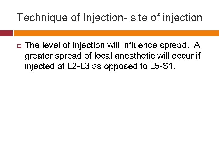 Technique of Injection- site of injection The level of injection will influence spread. A