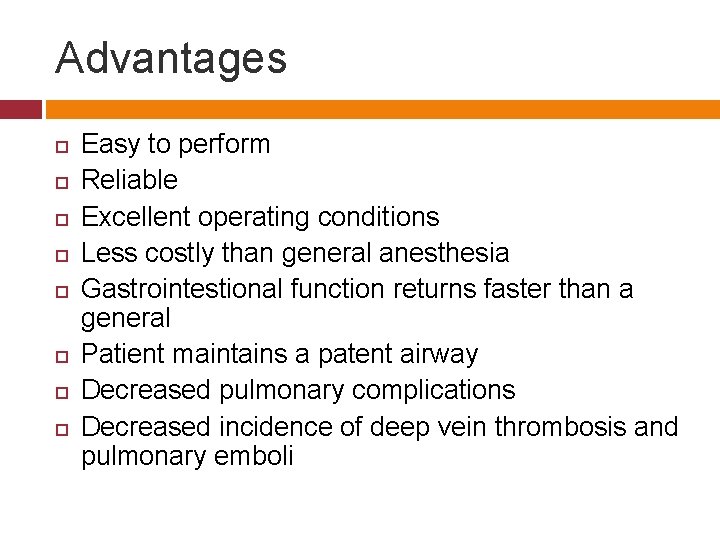 Advantages Easy to perform Reliable Excellent operating conditions Less costly than general anesthesia Gastrointestional