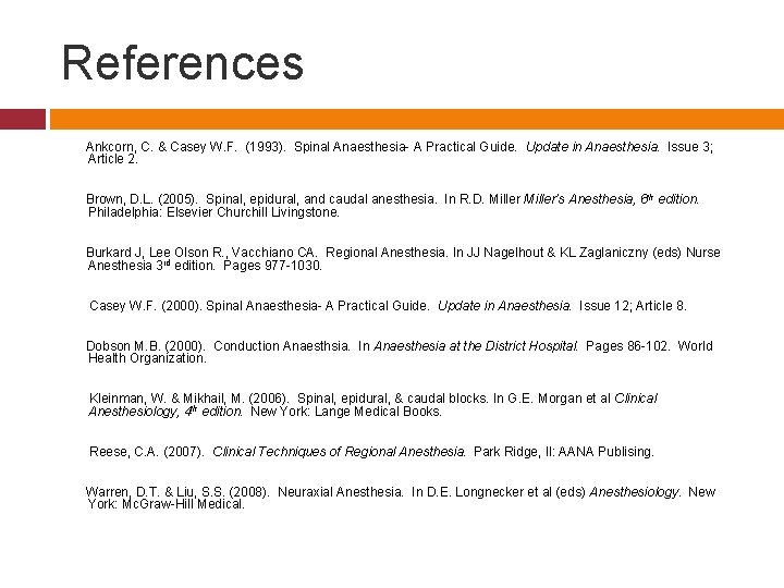 References Ankcorn, C. & Casey W. F. (1993). Spinal Anaesthesia- A Practical Guide. Update