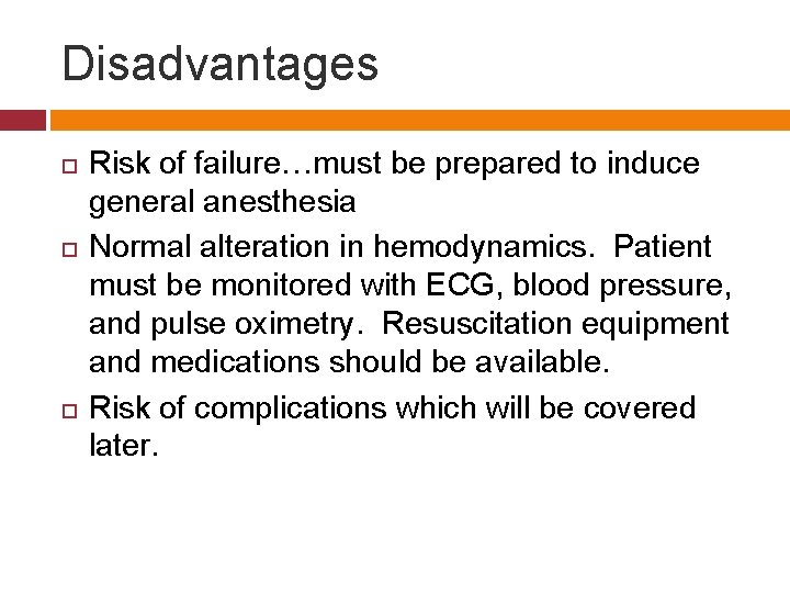 Disadvantages Risk of failure…must be prepared to induce general anesthesia Normal alteration in hemodynamics.