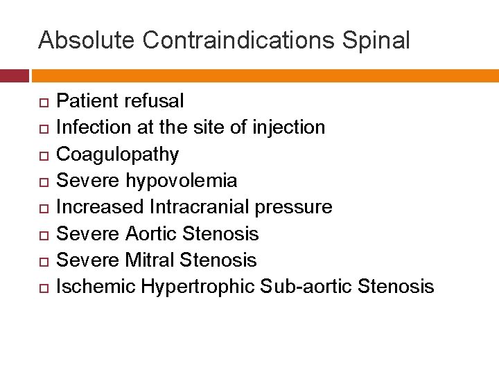 Absolute Contraindications Spinal Patient refusal Infection at the site of injection Coagulopathy Severe hypovolemia