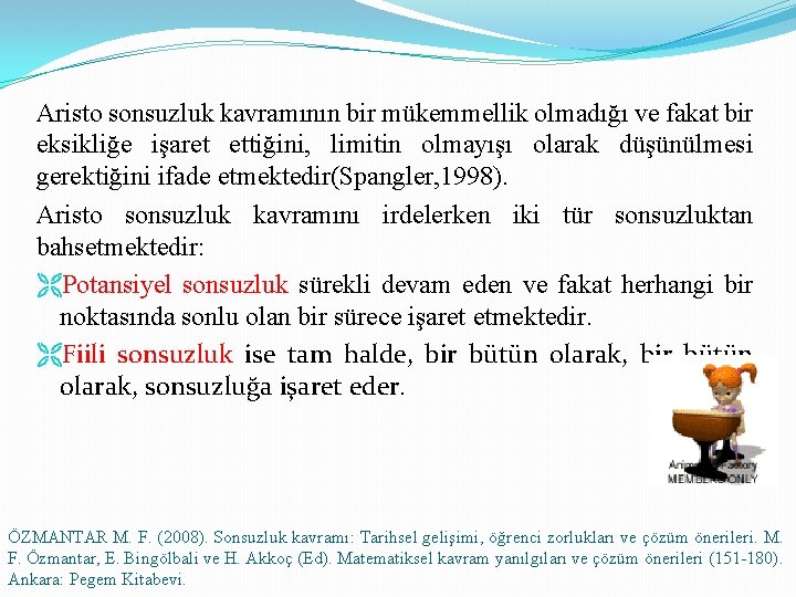 Aristo sonsuzluk kavramının bir mükemmellik olmadığı ve fakat bir eksikliğe işaret ettiğini, limitin olmayışı