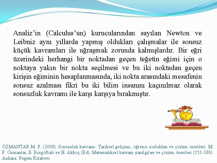 Analiz’in (Calculus’un) kurucularından sayılan Newton ve Leibniz aynı yıllarda yapmış oldukları çalışmalar ile sonsuz