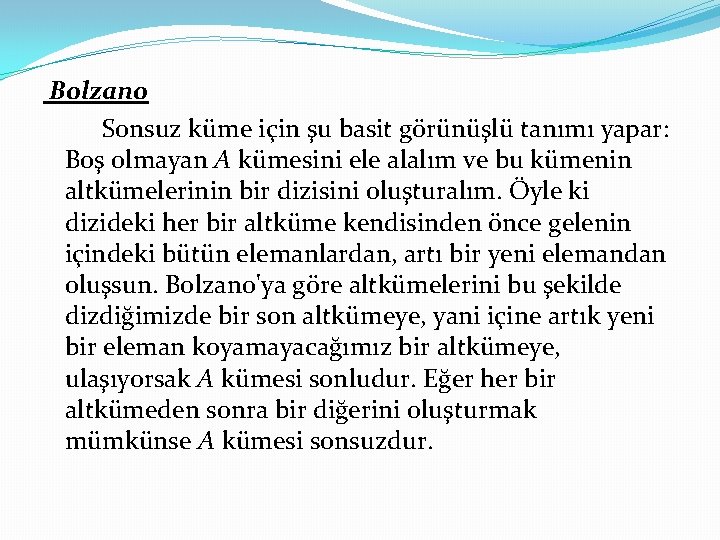 Bolzano Sonsuz küme için şu basit görünüşlü tanımı yapar: Boş olmayan A kümesini ele