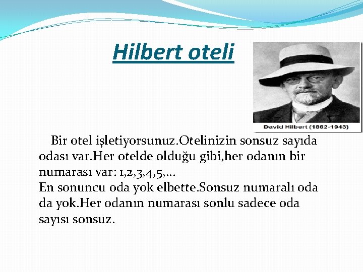 Hilbert oteli Bir otel işletiyorsunuz. Otelinizin sonsuz sayıda odası var. Her otelde olduğu gibi,