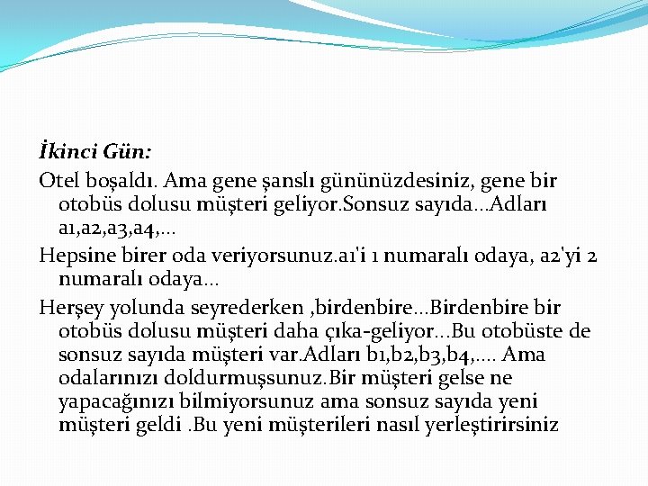 İkinci Gün: Otel boşaldı. Ama gene şanslı gününüzdesiniz, gene bir otobüs dolusu müşteri geliyor.