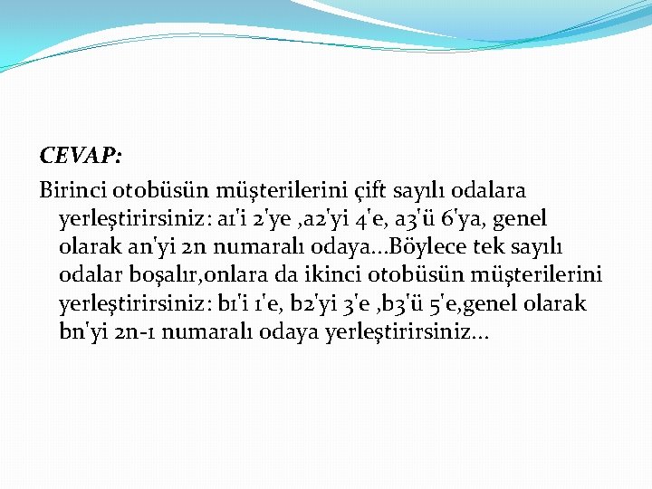 CEVAP: Birinci otobüsün müşterilerini çift sayılı odalara yerleştirirsiniz: a 1'i 2'ye , a 2'yi