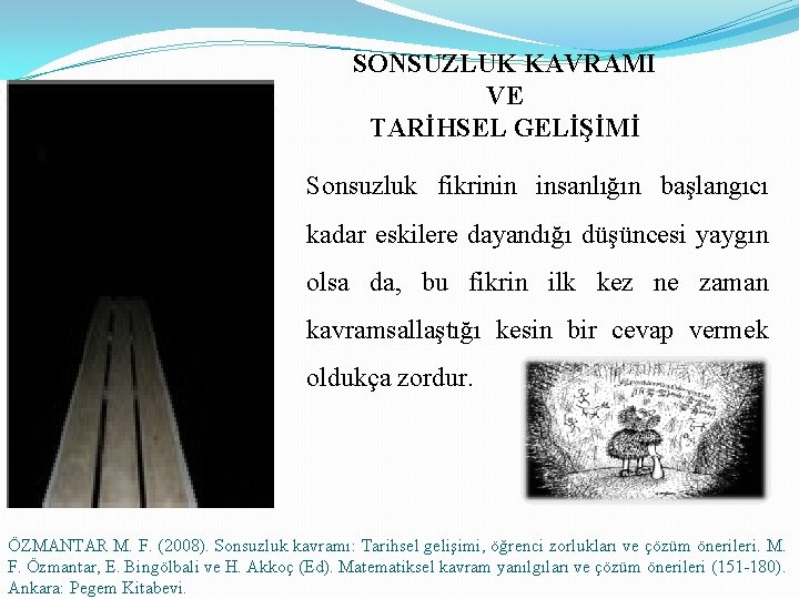 SONSUZLUK KAVRAMI VE TARİHSEL GELİŞİMİ Sonsuzluk fikrinin insanlığın başlangıcı kadar eskilere dayandığı düşüncesi yaygın