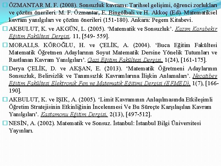 � ÖZMANTAR M. F. (2008). Sonsuzluk kavramı: Tarihsel gelişimi, öğrenci zorlukları ve çözüm önerileri.