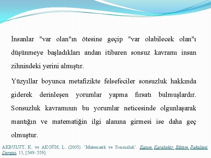 İnsanlar "var olan"ın ötesine geçip "var olabilecek olan"ı düşünmeye başladıkları andan itibaren sonsuz kavramı