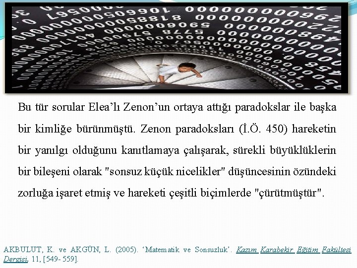 Bu tür sorular Elea’lı Zenon’un ortaya attığı paradokslar ile başka bir kimliğe bürünmüştü. Zenon