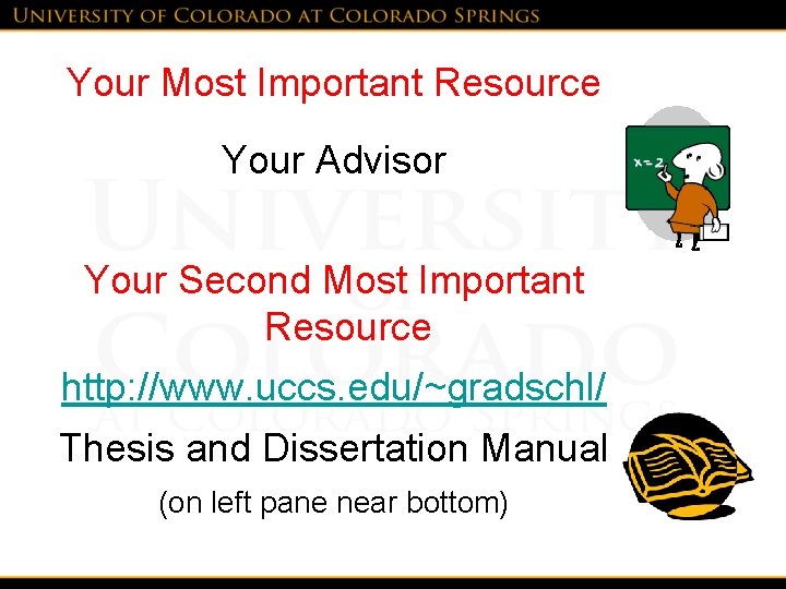 Your Most Important Resource Your Advisor Your Second Most Important Resource http: //www. uccs.