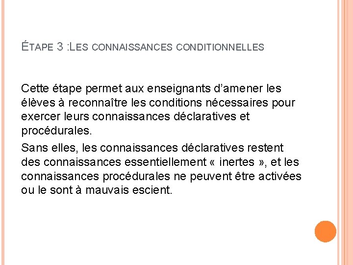 ÉTAPE 3 : LES CONNAISSANCES CONDITIONNELLES Cette étape permet aux enseignants d’amener les élèves