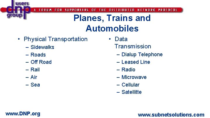 Planes, Trains and Automobiles • Physical Transportation – – – Sidewalks Roads Off Road