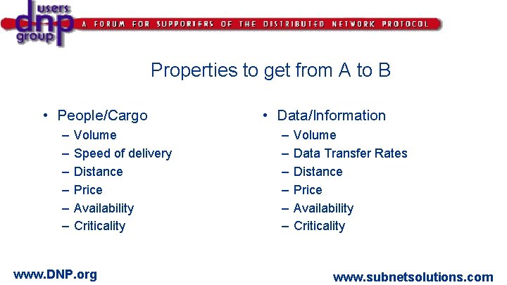 Properties to get from A to B • People/Cargo – – – Volume Speed