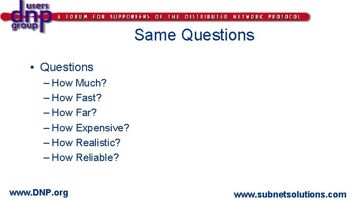 Same Questions • Questions – How Much? – How Fast? – How Far? –