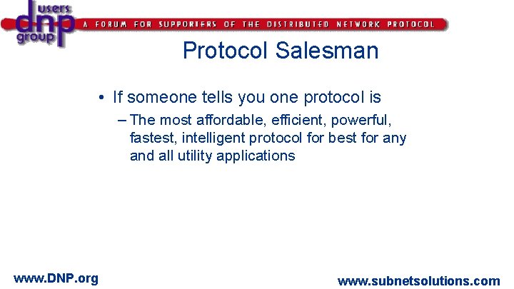 Protocol Salesman • If someone tells you one protocol is – The most affordable,