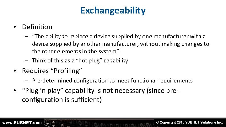 Exchangeability • Definition – “The ability to replace a device supplied by one manufacturer