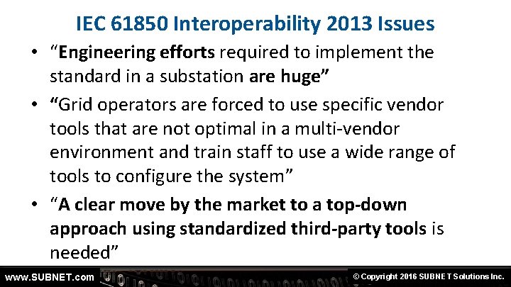 IEC 61850 Interoperability 2013 Issues • “Engineering efforts required to implement the standard in