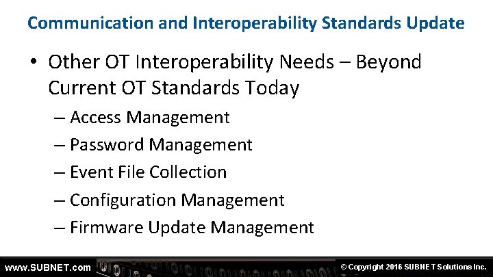 Communication and Interoperability Standards Update • Other OT Interoperability Needs – Beyond Current OT
