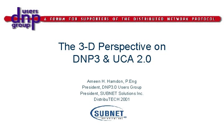 The 3 -D Perspective on DNP 3 & UCA 2. 0 Ameen H. Hamdon,