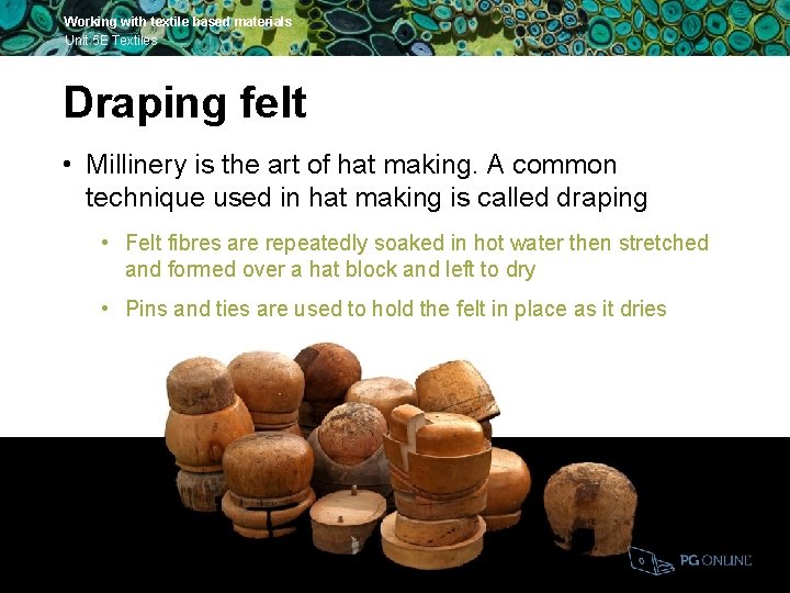 Working with textile based materials Unit 5 E Textiles Draping felt • Millinery is