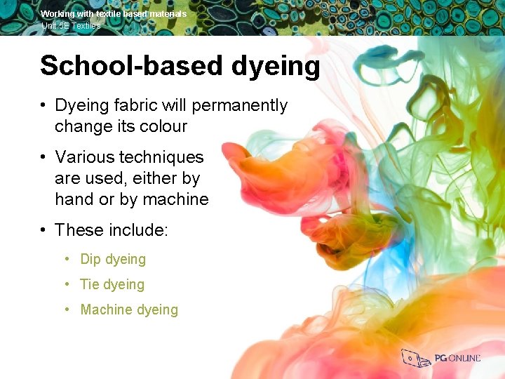 Working with textile based materials Unit 5 E Textiles School-based dyeing • Dyeing fabric