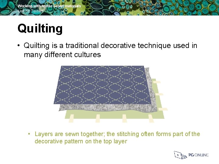 Working with textile based materials Unit 5 E Textiles Quilting • Quilting is a