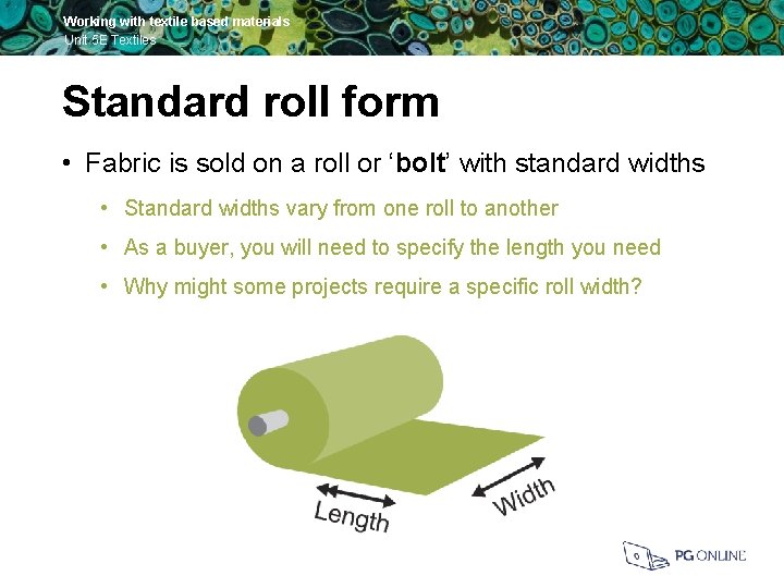 Working with textile based materials Unit 5 E Textiles Standard roll form • Fabric