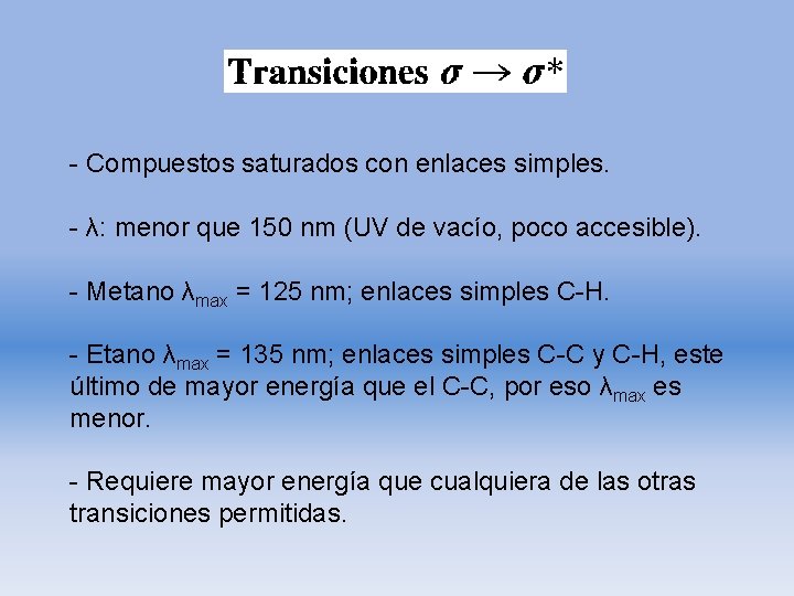 - Compuestos saturados con enlaces simples. - λ: menor que 150 nm (UV de