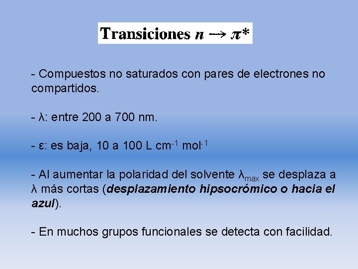 - Compuestos no saturados con pares de electrones no compartidos. - λ: entre 200