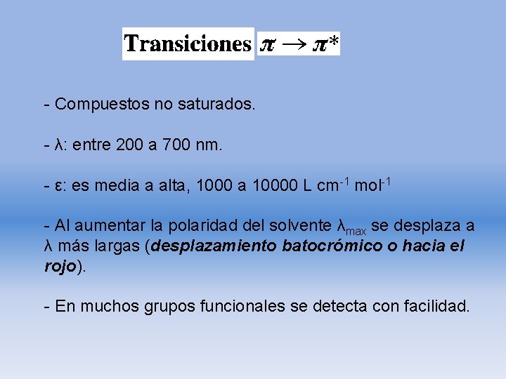 - Compuestos no saturados. - λ: entre 200 a 700 nm. - ε: es