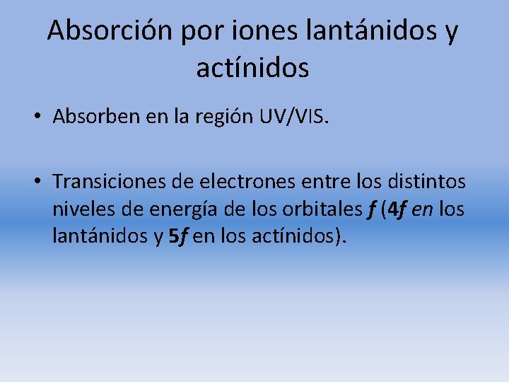 Absorción por iones lantánidos y actínidos • Absorben en la región UV/VIS. • Transiciones