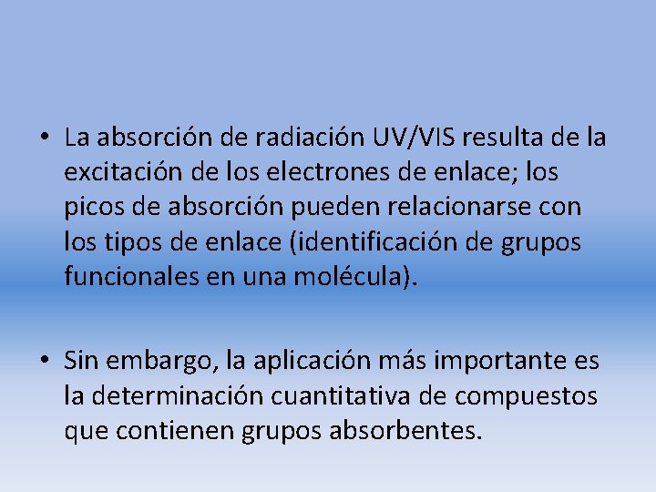  • La absorción de radiación UV/VIS resulta de la excitación de los electrones