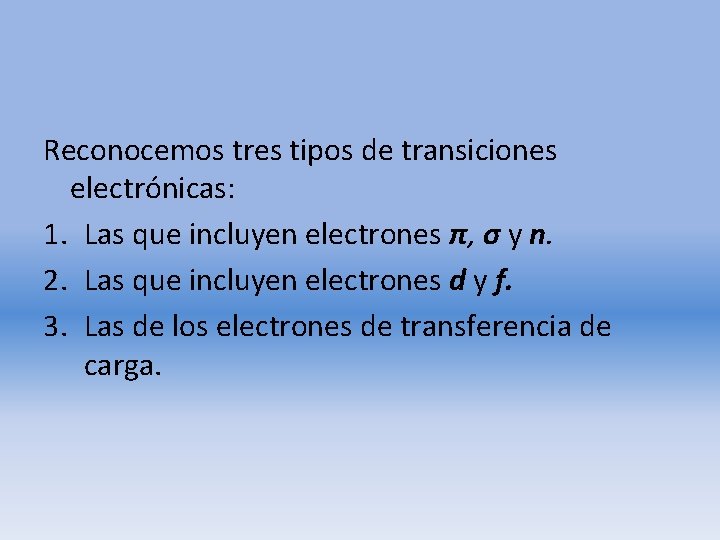 Reconocemos tres tipos de transiciones electrónicas: 1. Las que incluyen electrones π, σ y