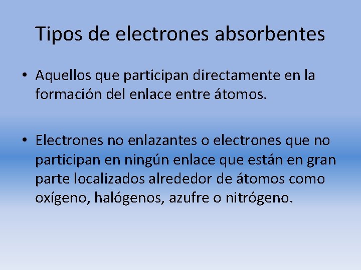 Tipos de electrones absorbentes • Aquellos que participan directamente en la formación del enlace