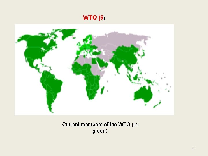 WTO (6) Current members of the WTO (in green) 10 