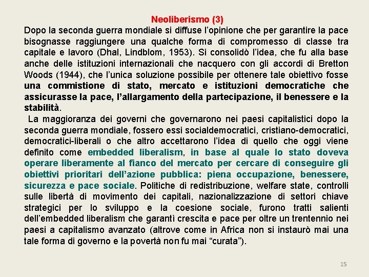 Neoliberismo (3) Dopo la seconda guerra mondiale si diffuse l’opinione che per garantire la