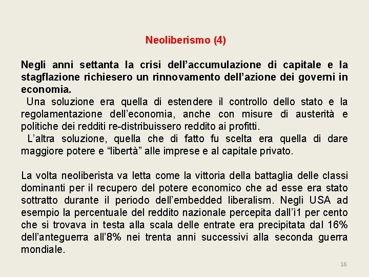 Neoliberismo (4) Negli anni settanta la crisi dell’accumulazione di capitale e la stagflazione richiesero Neoliberismo (4) Negli anni settanta la crisi dell’accumulazione di capitale e la stagflazione richiesero