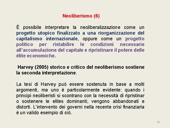 Neoliberismo (6) È possibile interpretare la neoliberalizzazione come un progetto utopico finalizzato a una Neoliberismo (6) È possibile interpretare la neoliberalizzazione come un progetto utopico finalizzato a una