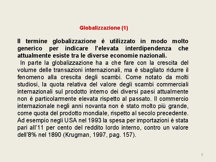 Globalizzazione (1) Il termine globalizzazione è utilizzato in modo molto generico per indicare l’elevata