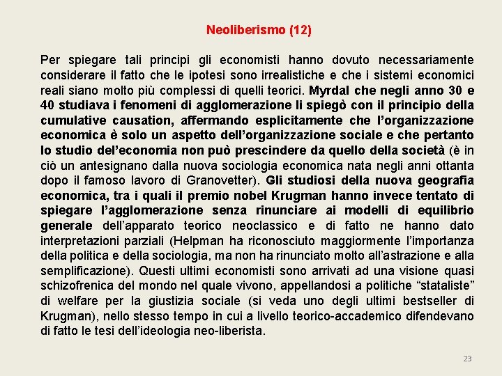 Neoliberismo (12) Per spiegare tali principi gli economisti hanno dovuto necessariamente considerare il fatto